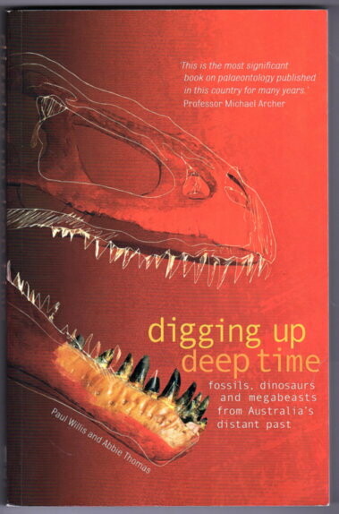 Digging Up Deep Time: Fossils, Dinosaurs and Megabeasts from Australia's Distant Past by Paul Willis and Abbie Thomas