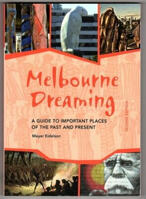 Melbourne Dreaming: A Guide to Exploring Important Sites of the Past and Present by Meyer Eidelson