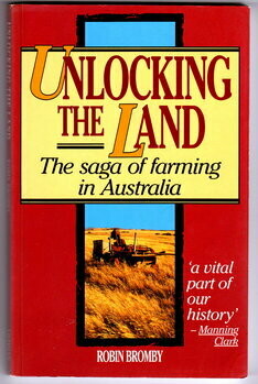 Unlocking the Land: The Saga of Farming in Australia by Robin Bromby