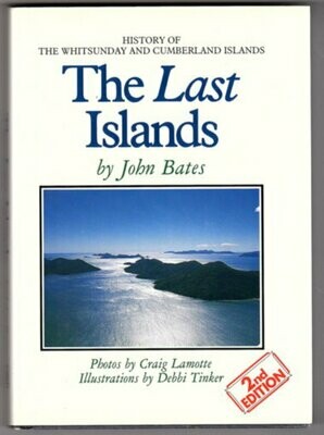 The Last Islands: History of the Whitsunday and Cumberland Islands by John Bates