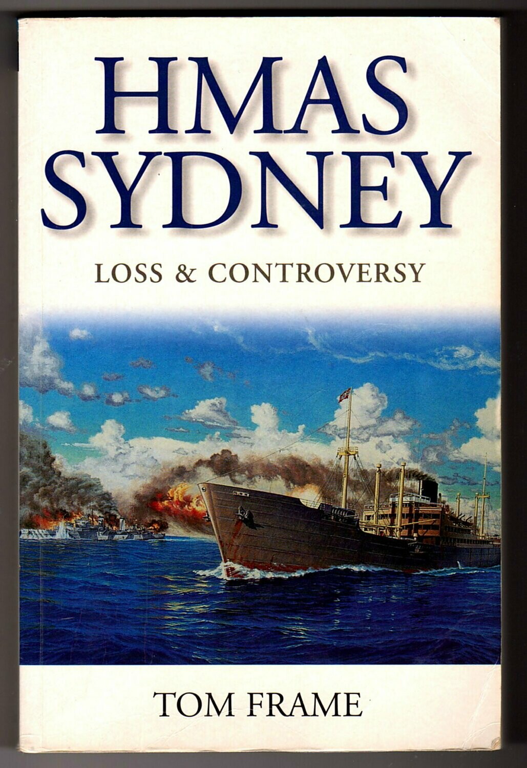 HMAS Sydney: Loss & Controversy by Tom Frame HMAS Sydney: Loss & Controversy by Tom Frame