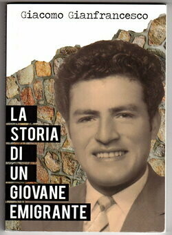 The Story of a Young Migrant: La Storia Di Un Giovane Emigrante by Giacomo Gianfrancesco