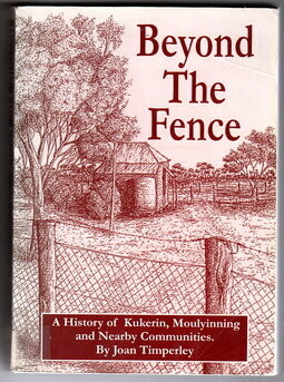 Beyond the Fence: A History of Kukerin, Moulyinning and Nearby Communities by Joan Timperley