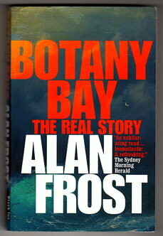 Botany Bay: The Real Story by Alan Frost