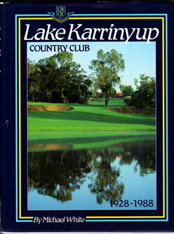 Lake Karrinyup Country Club 1928-1988 by Michael White