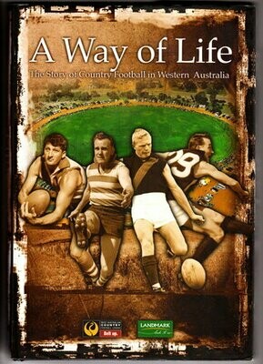 A Way of Life: The Story of Country Football in Western Australia by Bud Byfield and edited by Alan East