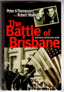 The Battle of Brisbane: Australians and the Yanks at War by Peter Thompson and Robert Macklin
