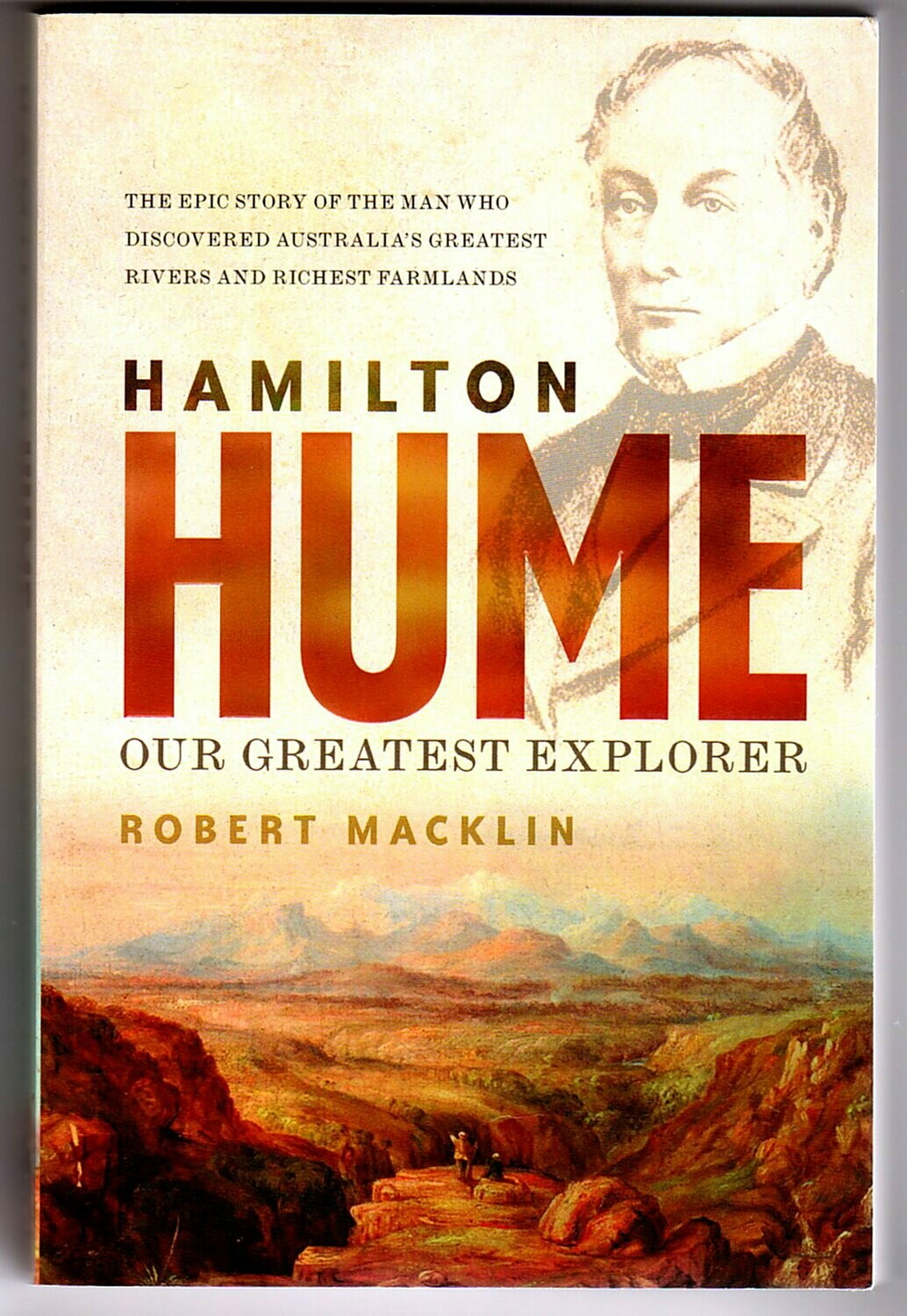 Hamilton Hume: The Life & Times of Our Greatest Explorer by Robert Macklin