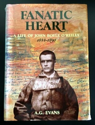 Fanatic Heart: A Life of John Boyle O'Reilly 1844-1890 by A G Evans