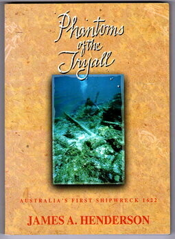 Phantoms of the Tryall: Australia's First Shipwreck 1622 by James A Henderson