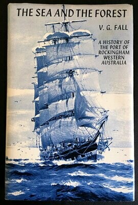 Sea and the Forest: History of the Port of Rockingham, Western Australia by V G Fall