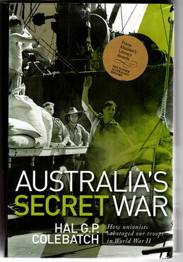 Australia's Secret War: How Unions Sabotaged Our Troops in World War II by Hal G P Colebatch