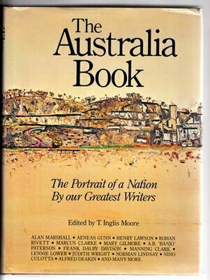 The Australia Book: The Portrait of a Nation By Our Greatest Writers by T Inglis Moore