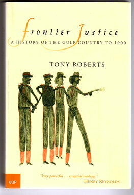 Frontier Justice: A History of the Gulf Country to 1900 by Tony Roberts