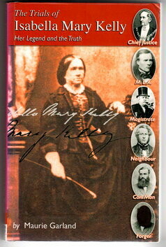 The Trials of Isabella Mary Kelly: Her Legend and the Truth by Maurie Garland