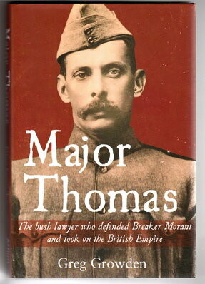 Major Thomas: The Bush Lawyer Who Defended Breaker Morant and Took on the British Empire by Greg Growden
