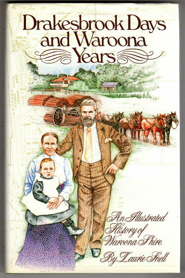 Drakesbrook Days and Waroona Years: An Illustrated History of Waroona Shire by Laurie Snell