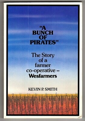 A Bunch of Pirates: The Story of a Farmer Co-Operative Wesfarmers by Kevin P Smith