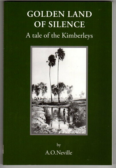 Golden Land of Silence: A Tale of the Kimberleys by A O Neville