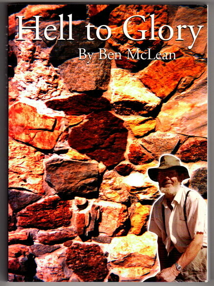 Hell To Glory: An Adventurers Experimential Record of a Life-Web and the Challenges to Creating his Life Masterpieces by Ben McLean