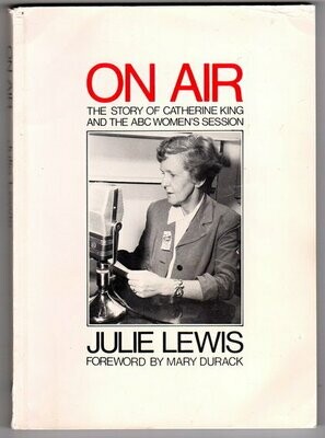 On Air: The Story of Catherine King and the ABC Women&#39;s Session by Julie Lewis
