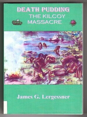 Death Pudding: The Kilcoy Massacre by James G Lergessner