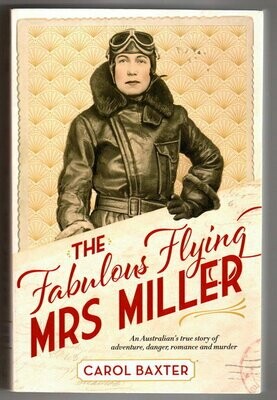 The Fabulous Flying Mrs Miller: An Australian's True Story of Adventure, Danger, Romance and Murder by Carol Baxter