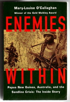 Enemies Within: Papua New Guinea, Australia, and the Sandline Crisis: The Inside Story by Mary-Louise O&#39;Callaghan
