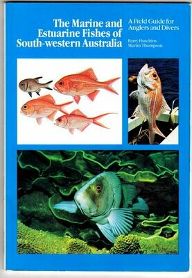 The Marine and Estuarine Fishes of South-Western Australia: A Field Guide for Anglers and Divers by Barry Hutchins and Martin Thompson