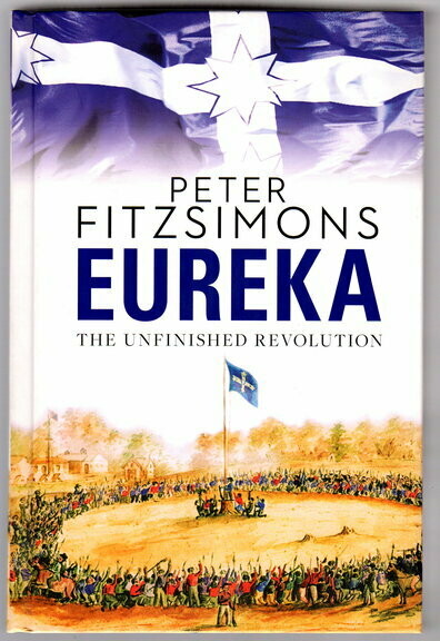 Eureka: The Unfinished Revolution by Peter FitzSimons