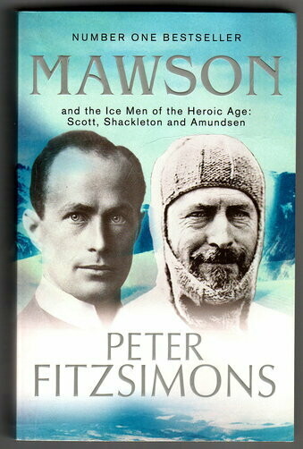 Mawson and the Ice Men of the Heroic Age: Scott, Shackleton and Amundsen by Peter FitzSimons
