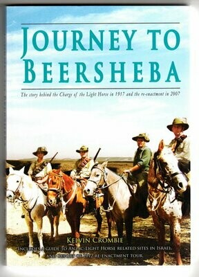 Journey to Beersheba: The Story of the Charge of the Light Horse in 1917 and the Re-enactment in 2007 by Kelvin Crombie