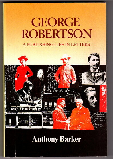 George Robertson: A Publishing Life in Letters by Anthony Barker