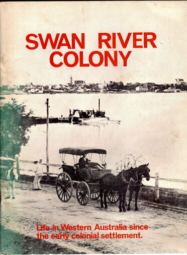 Swan River Colony: Life in Western Australia Since the Early Colonial Settlement edited by Jack Edmonds