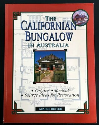 The Californian Bungalow in Australia: Origins, Revival and Source Ideas for Restoration by Graeme Butler