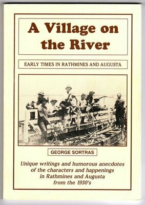 A Village on the River: Early Times in Rathmines and Augusta by George Sortras