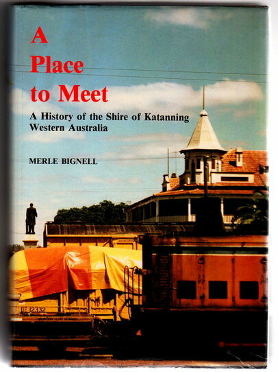 A Place to Meet: A History of the Shire of Katanning Western Australia by Merle Bignell