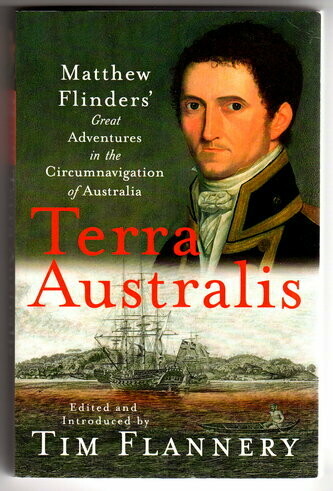 Terra Australis: Matthew Flinders' Great Adventures in the Circumnavigation of Australia by Matthew Flinders and edited and introduced by Tim Flannery