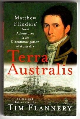 Terra Australis: Matthew Flinders' Great Adventures in the Circumnavigation of Australia by Matthew Flinders and edited and introduced by Tim Flannery