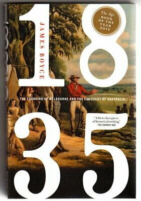 1835: The Founding of Melbourne and the Conquest of Australia by James Boyce