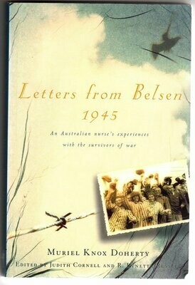 Letters From Belsen 1945: An Australian Nurse's Experiences with the Survivors of War by Muriel Knox Doherty