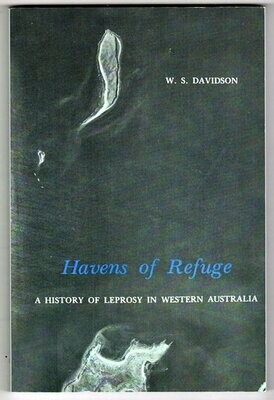 Havens of Refuge: A History of Leprosy in Western Australia by W S Davidson