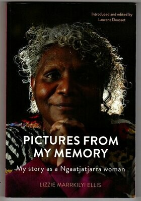 Pictures From My Memory: My Story as a Ngaatjatjarra Woman by Lizzie Marrkilyi Ellis