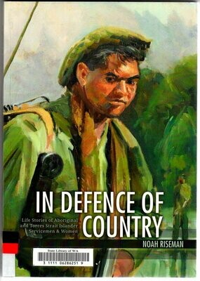 In Defence of Country: Life Stories of Aboriginal and Torres Strait Islander Servicemen and Women by Noah Riseman
