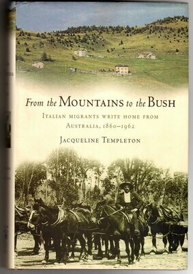 From the Mountains to the Bush: Italian Migrants Write Home from Australia 1860-1962 by ​Jacqueline Templeton​