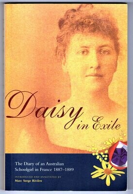 Daisy in Exile: The Diary of an Australian Schoolgirl in France 1887-1889 Introduced and Annotated by Marc Serge Riviere