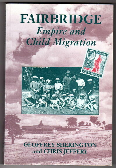 Fairbridge: Empire and Child Migration by Geoffrey Sherington and Chris Jeffery