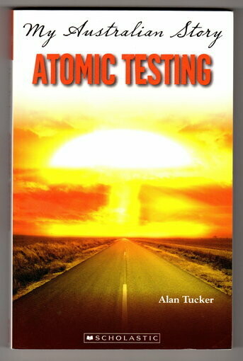 Atomic Testing: The Diary of Anthony Brown, Woomera 1953: My Australian Story by Alan Tucker