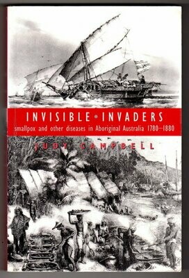 Invisible Invaders: Smallpox and Other Diseases in Aboriginal Australia 1780-1880 by Judy Campbell