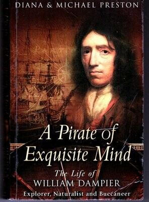 A Pirate of Exquisite Mind: The Life of William Dampier: Explorer, Naturalist, and Buccaneer by Diana Preston and Michael Preston